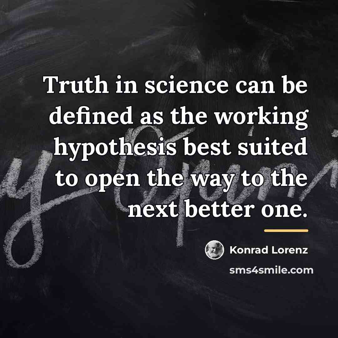 “Truth in science can be defined as the working hypothesis…” quote by Konrad Lorenz
