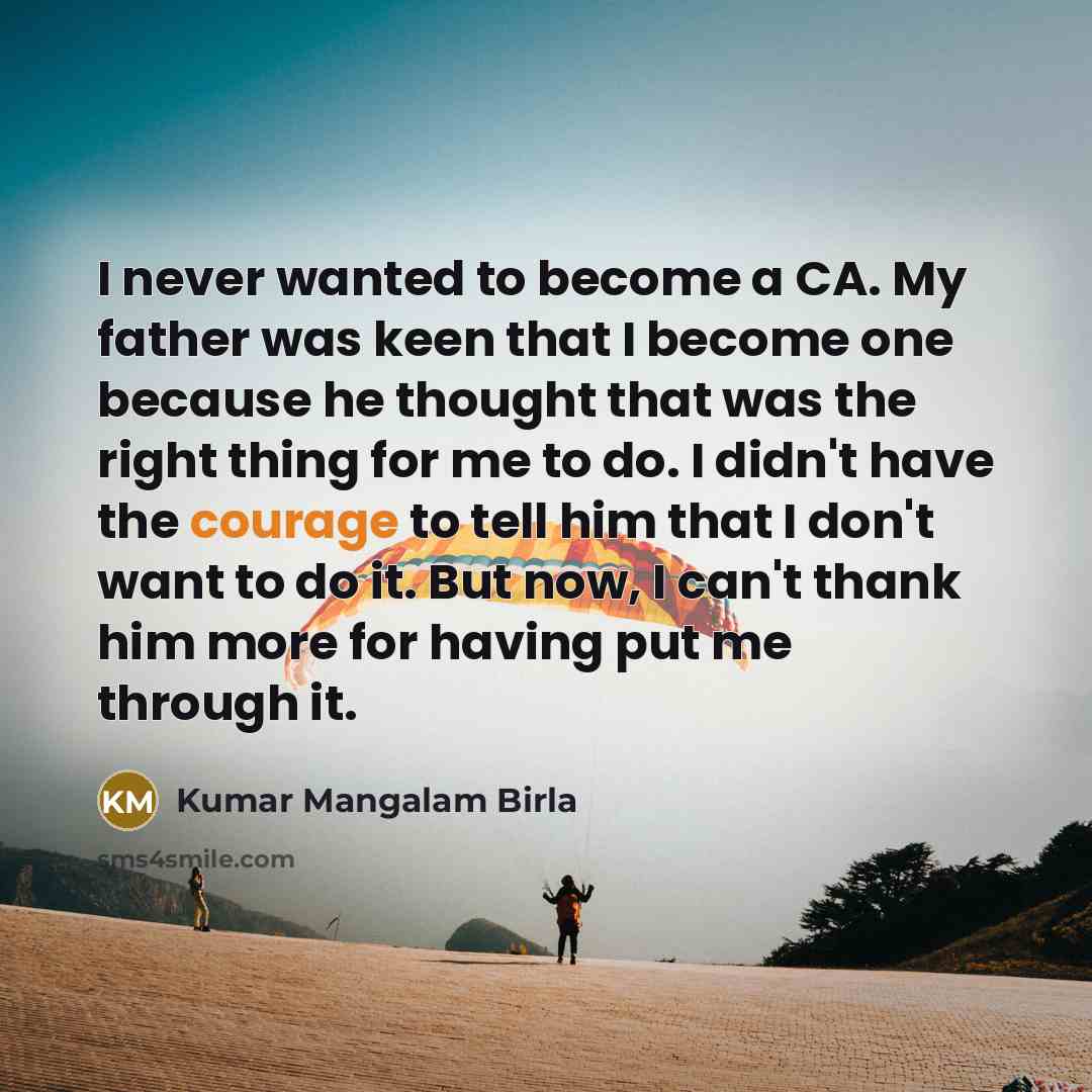 “I never wanted to become a CA. My father was…” quote by Kumar Mangalam Birla
