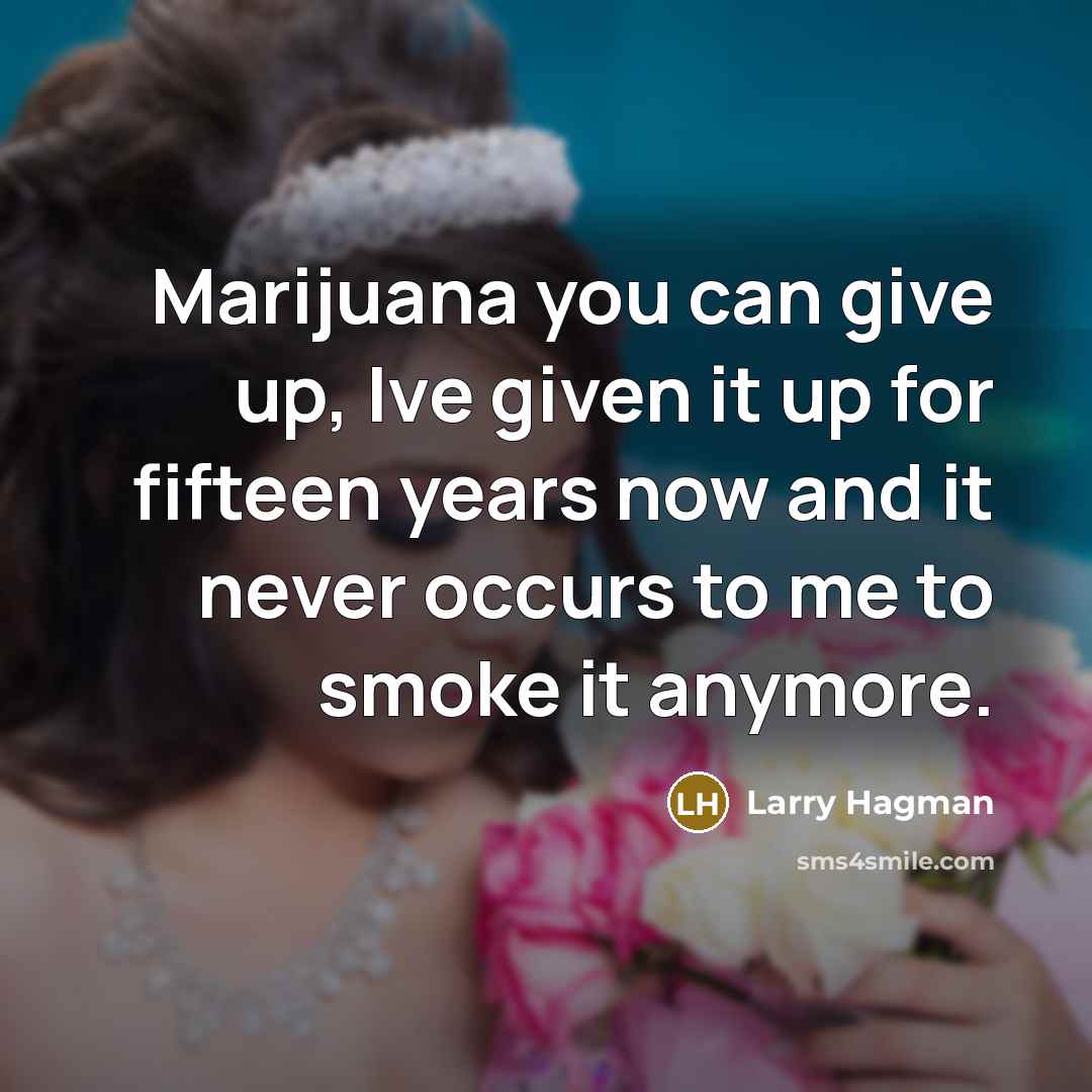 “Marijuana you can give up, Ive given it up for…” quote by Larry Hagman