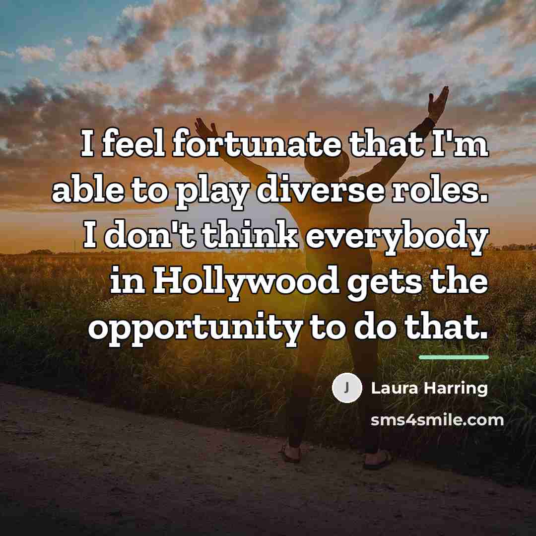 “I feel fortunate that I'm able to play diverse roles.…” quote by Laura Harring