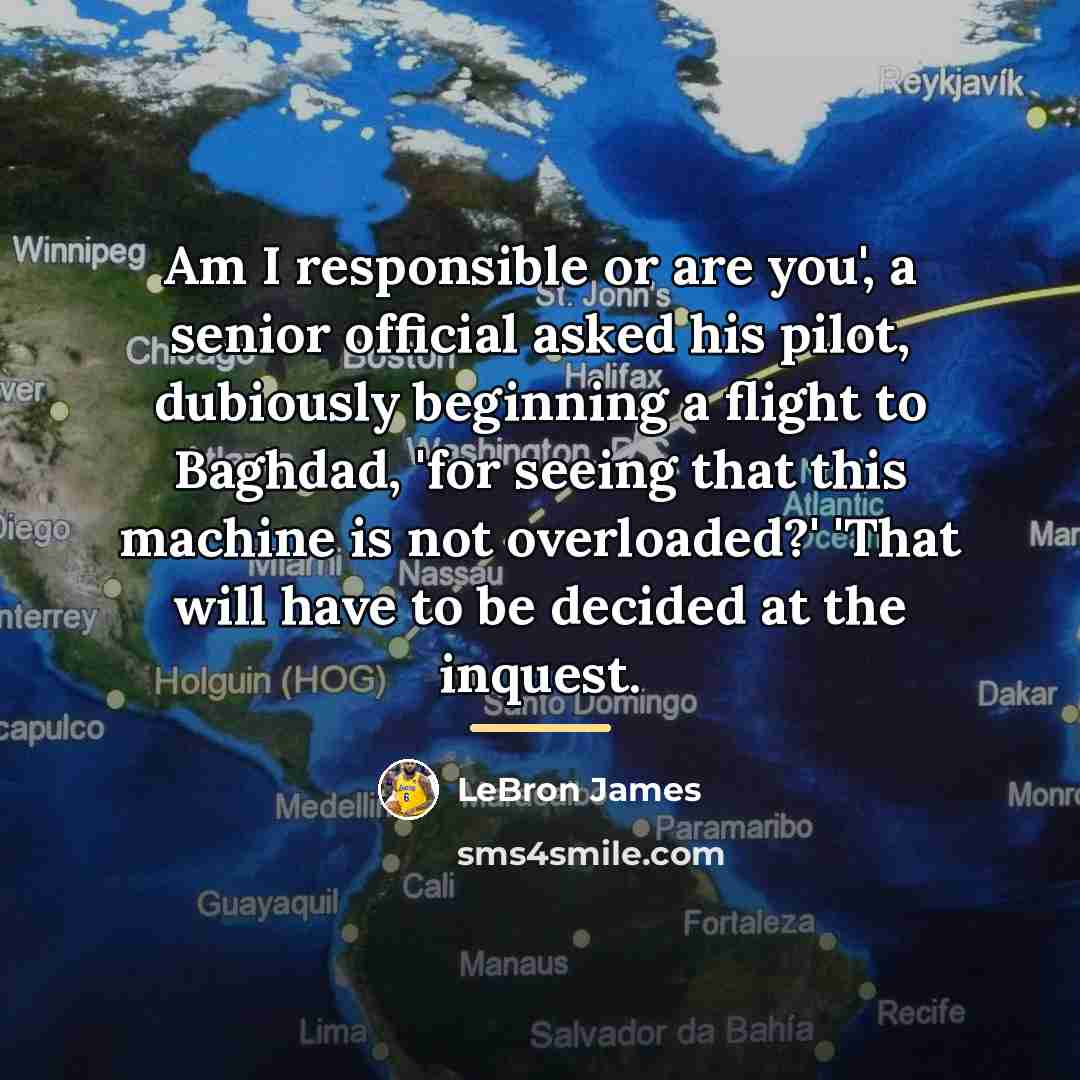 “Am I responsible or are you', a senior official asked…” quote by LeBron James