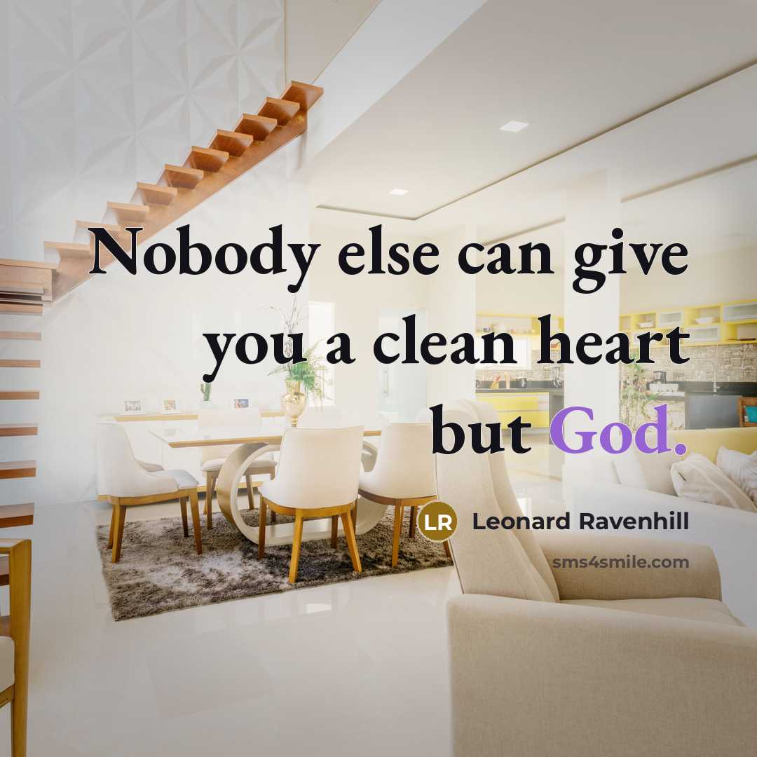“Nobody else can give you a clean heart but God.…” quote by Leonard Ravenhill