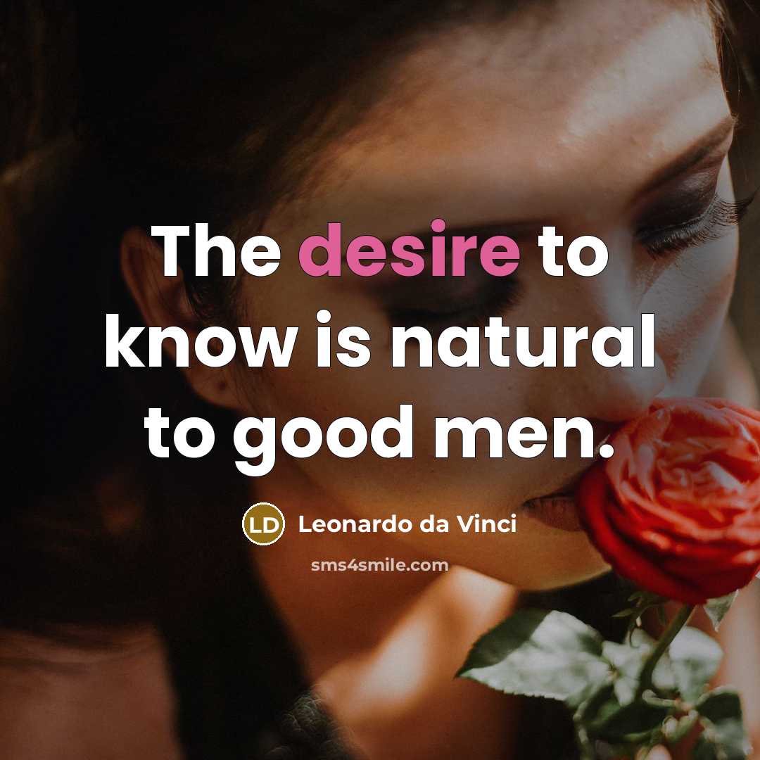 “The desire to know is natural to good men.…” quote by Leonardo da Vinci