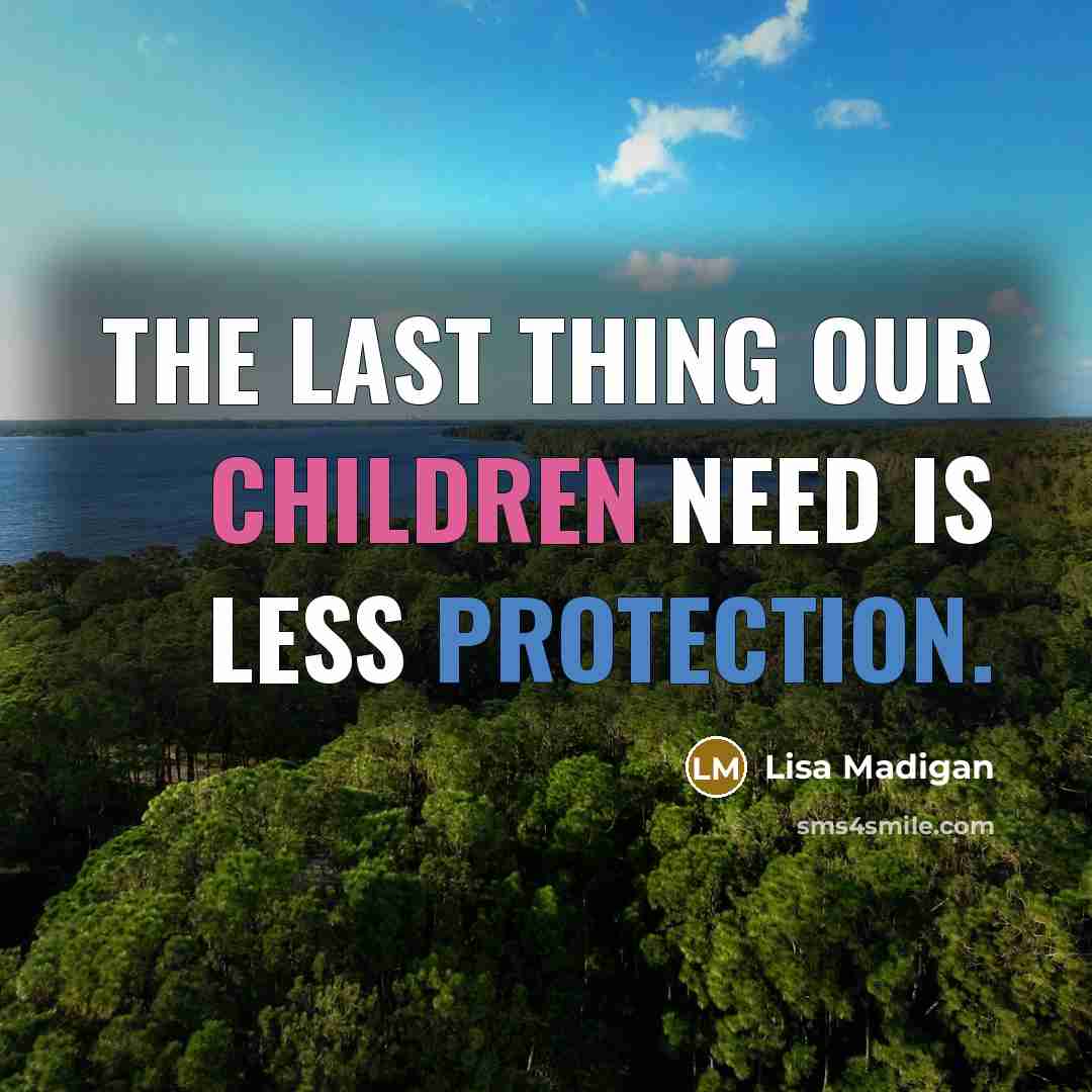 “The last thing our children need is less protection.…” quote by Lisa Madigan