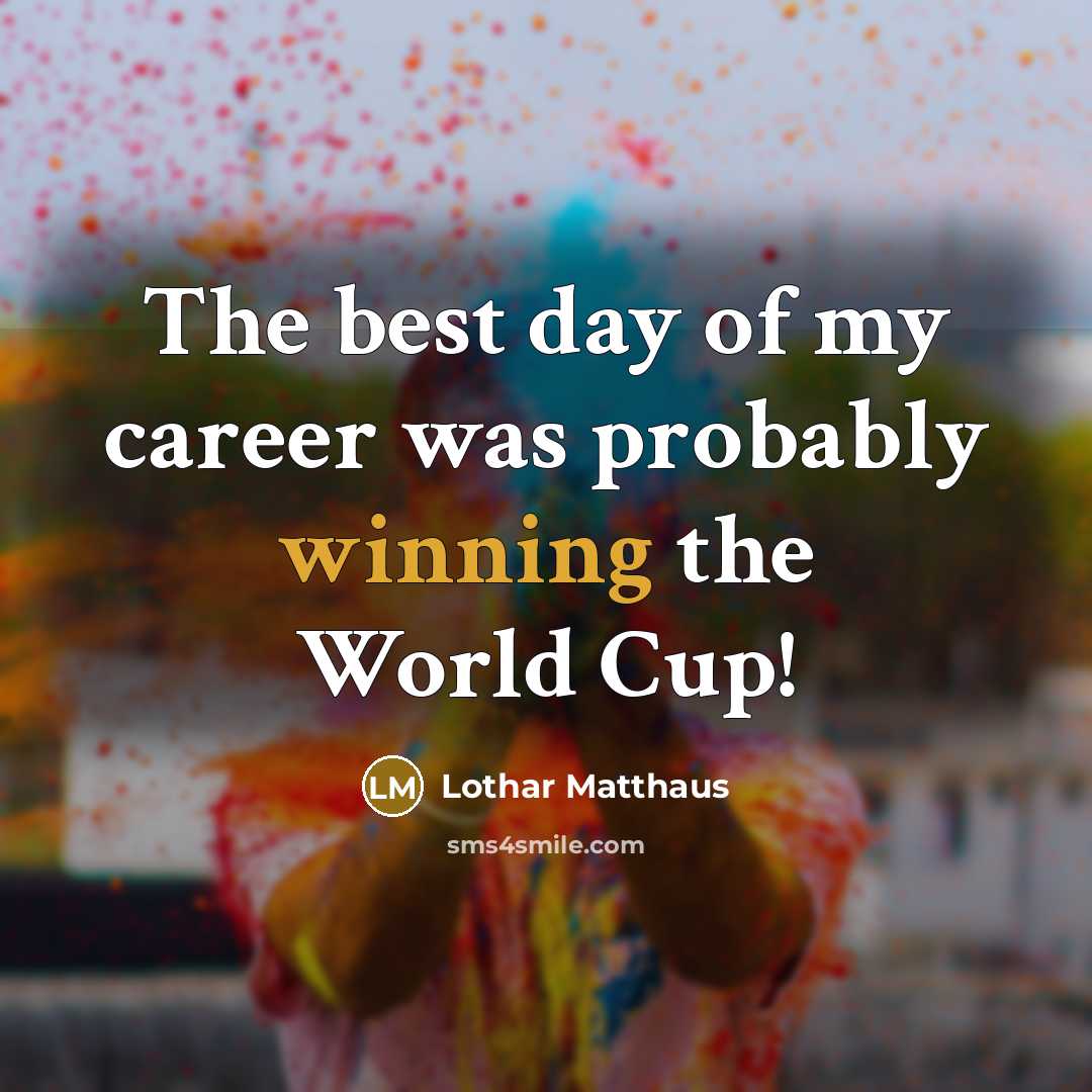 “The best day of my career was probably winning the…” quote by Lothar Matthaus