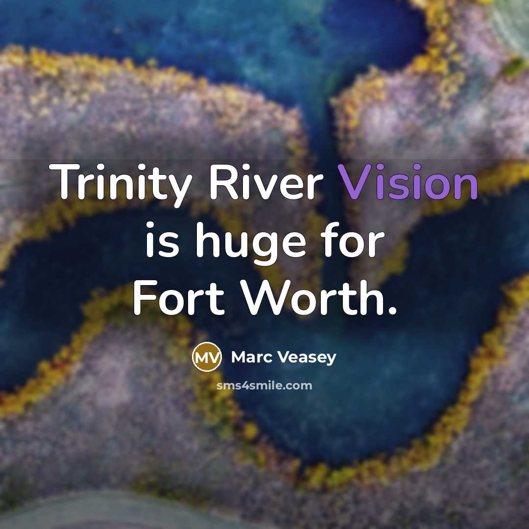 “Trinity River Vision is huge for Fort Worth.…” quote by Marc Veasey