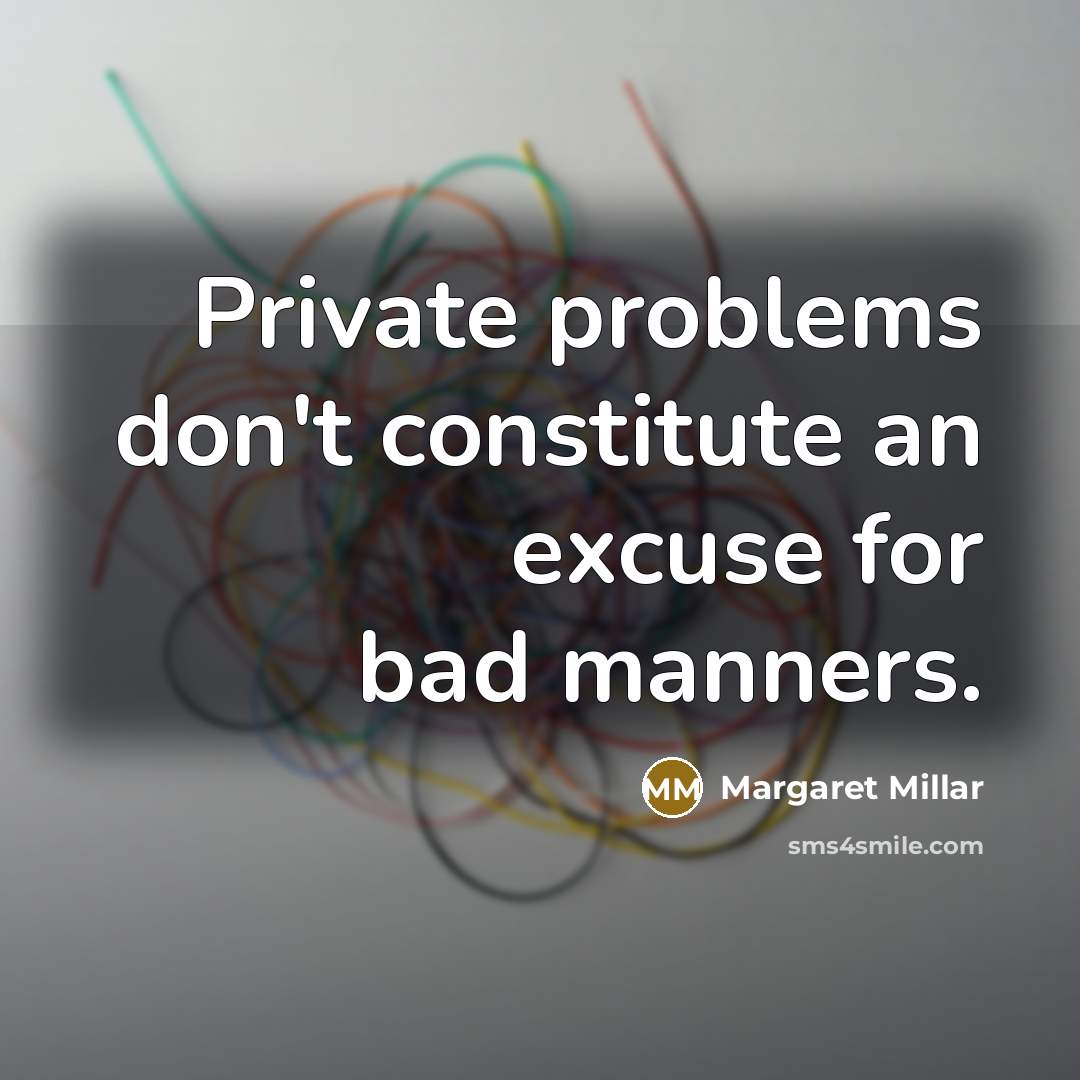 “Private problems don't constitute an excuse for bad manners.…” quote by Margaret Millar