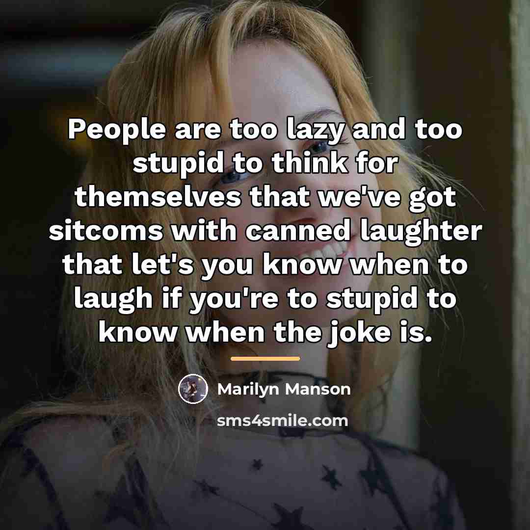 “People are too lazy and too stupid to think for…” quote by Marilyn Manson