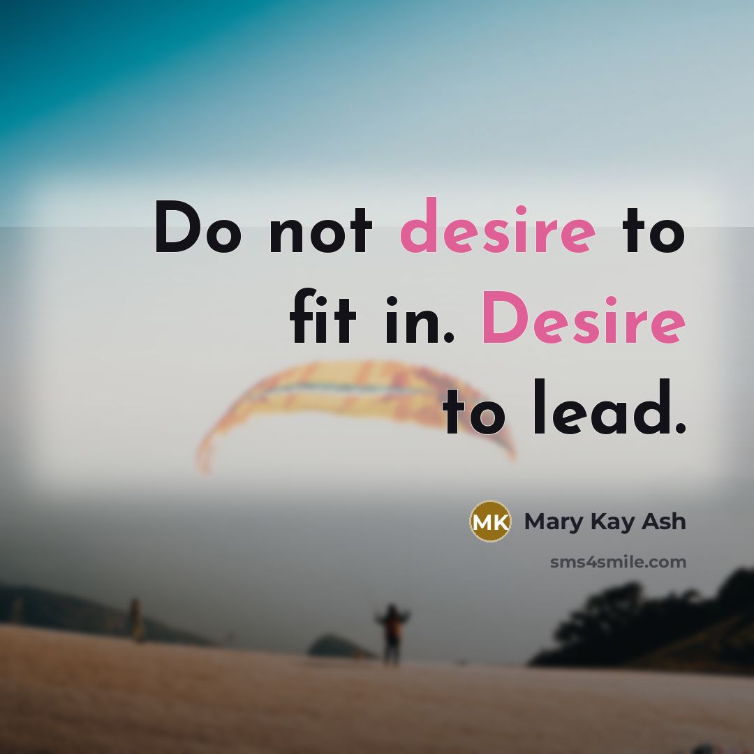 “Do not desire to fit in. Desire to lead.…” quote by Mary Kay Ash