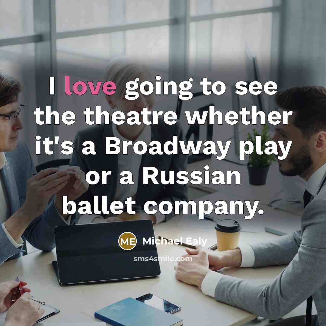 “I love going to see the theatre whether it's a…” quote by Michael Ealy