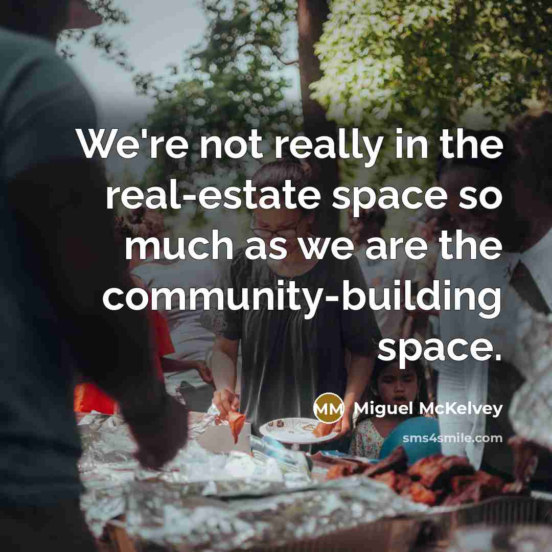 “We're not really in the real-estate space so much as…” quote by Miguel McKelvey