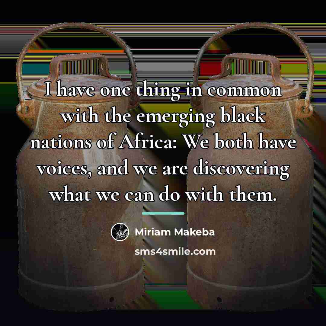 “I have one thing in common with the emerging black…” quote by Miriam Makeba