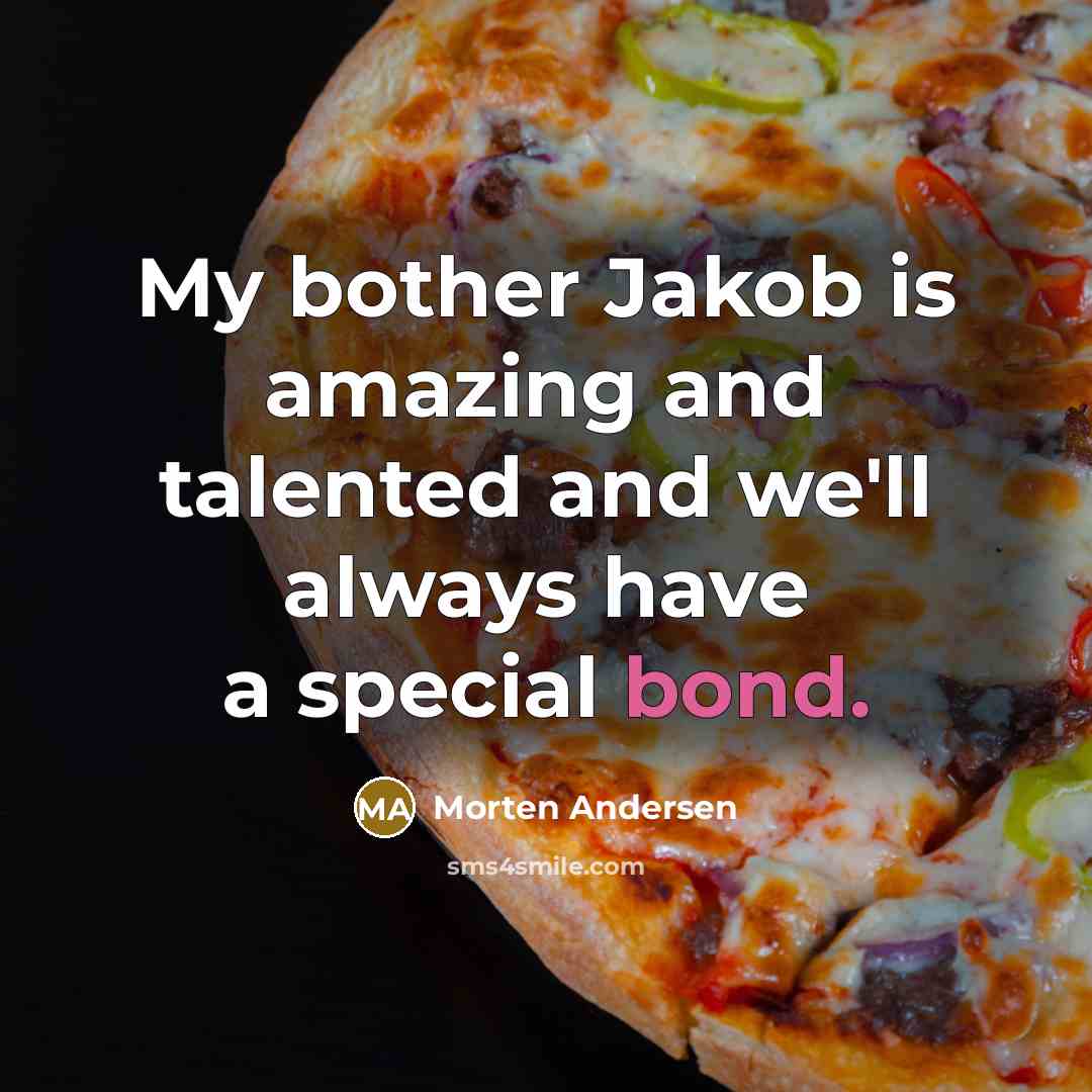 “My bother Jakob is amazing and talented and we'll always…” quote by Morten Andersen
