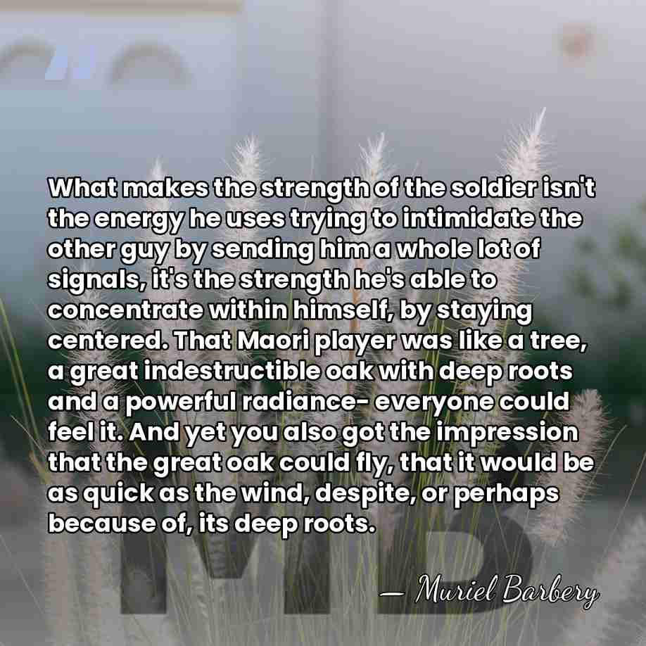 What makes the strength of the soldier isn't the energy he uses&hellip; - Muriel Barbery