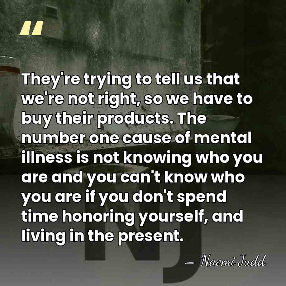 They're trying to tell us that we're not right, so we have&hellip; - Naomi Judd