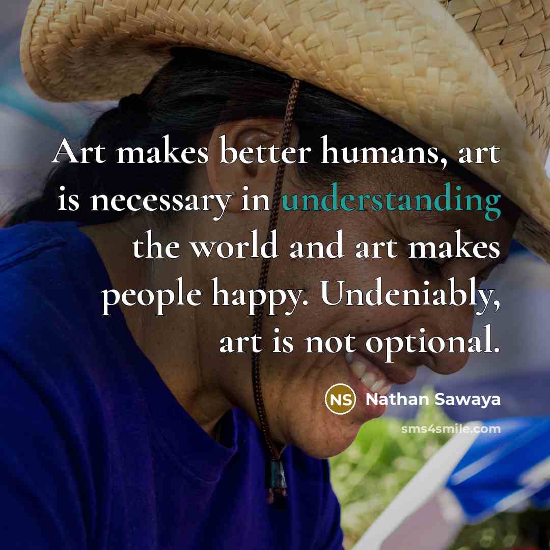 “Art makes better humans, art is necessary in understanding the…” quote by Nathan Sawaya