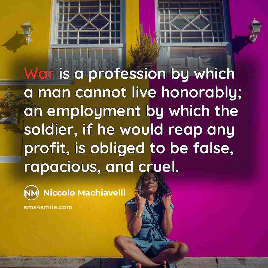 “War is a profession by which a man cannot live…” quote by Niccolo Machiavelli
