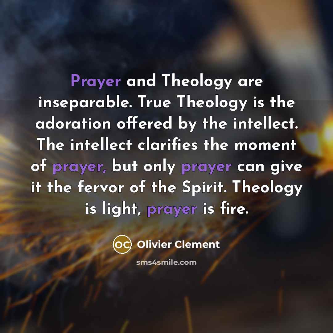 “Prayer and Theology are inseparable. True Theology is the adoration…” quote by Olivier Clement