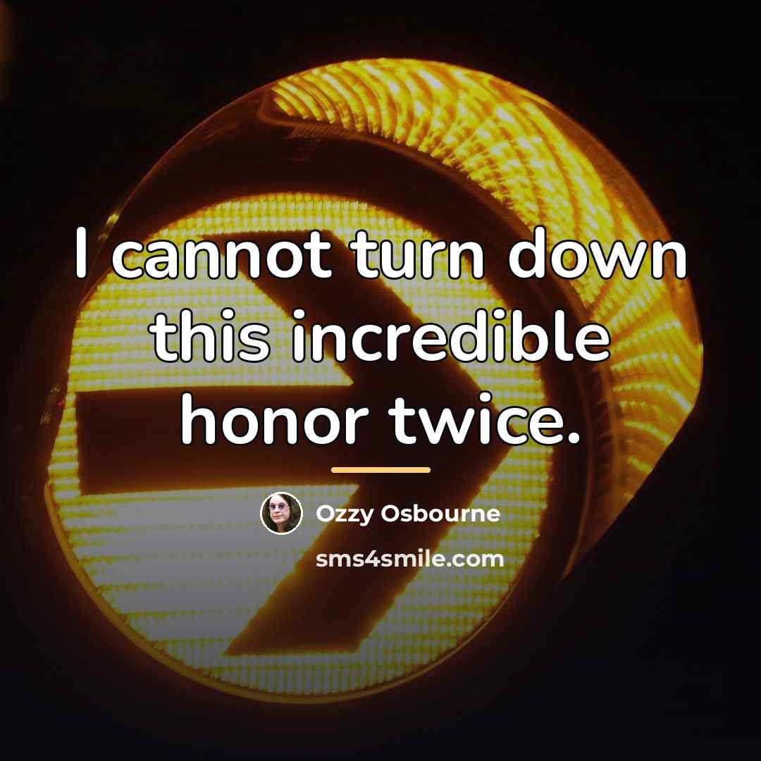 “I cannot turn down this incredible honor twice.…” quote by Ozzy Osbourne