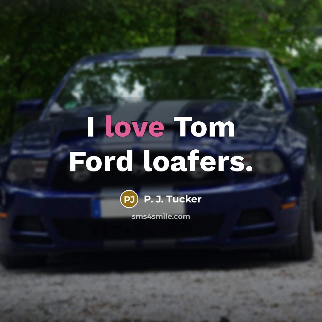 “I love Tom Ford loafers.…” quote by P. J. Tucker
