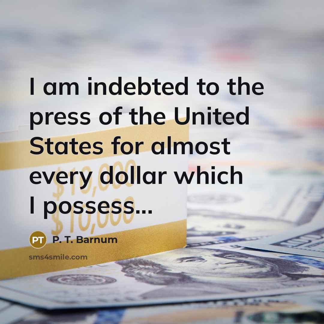 “I am indebted to the press of the United States…” quote by P. T. Barnum