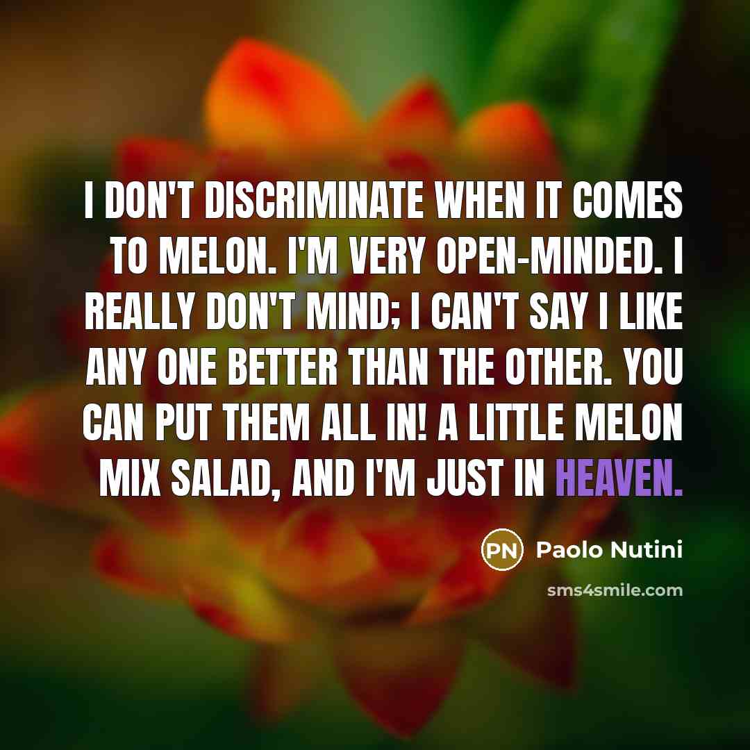 “I don't discriminate when it comes to melon. I'm very…” quote by Paolo Nutini