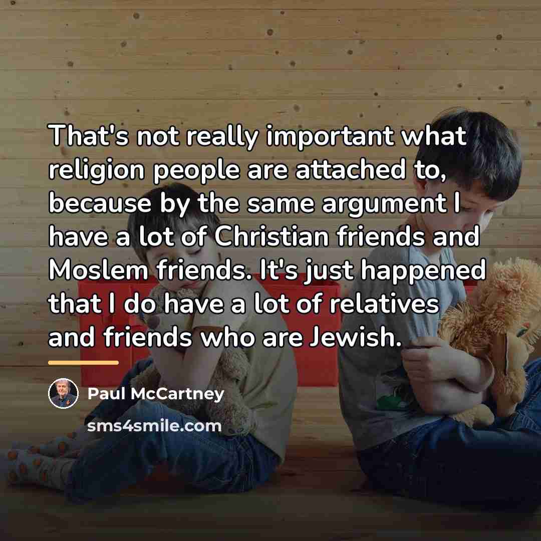 “That's not really important what religion people are attached to,…” quote by Paul McCartney