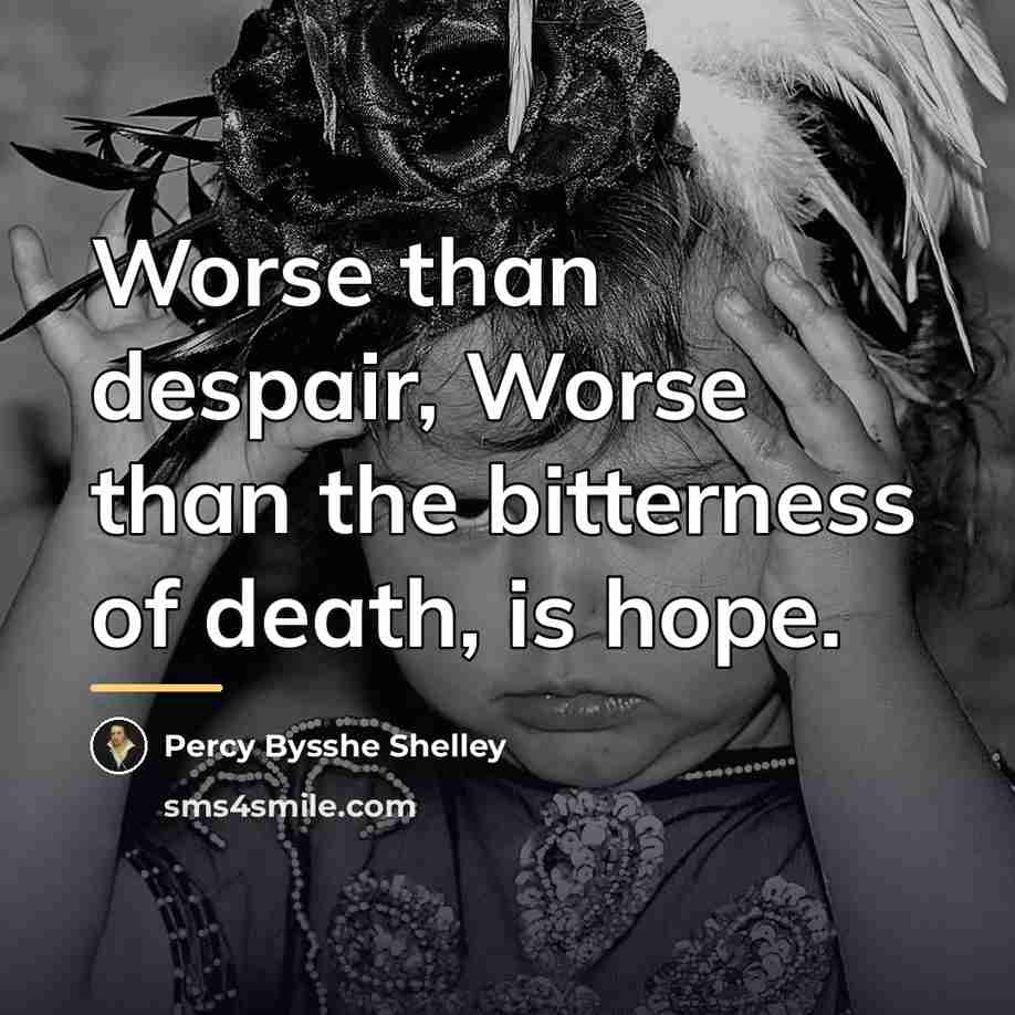 “Worse than despair, Worse than the bitterness of death, is…” quote by Percy Bysshe Shelley