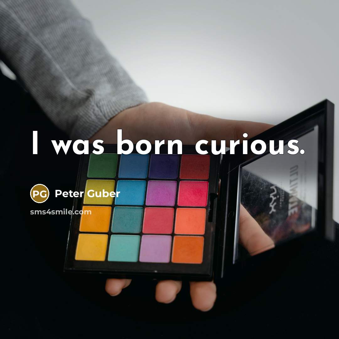 “I was born curious.…” quote by Peter Guber