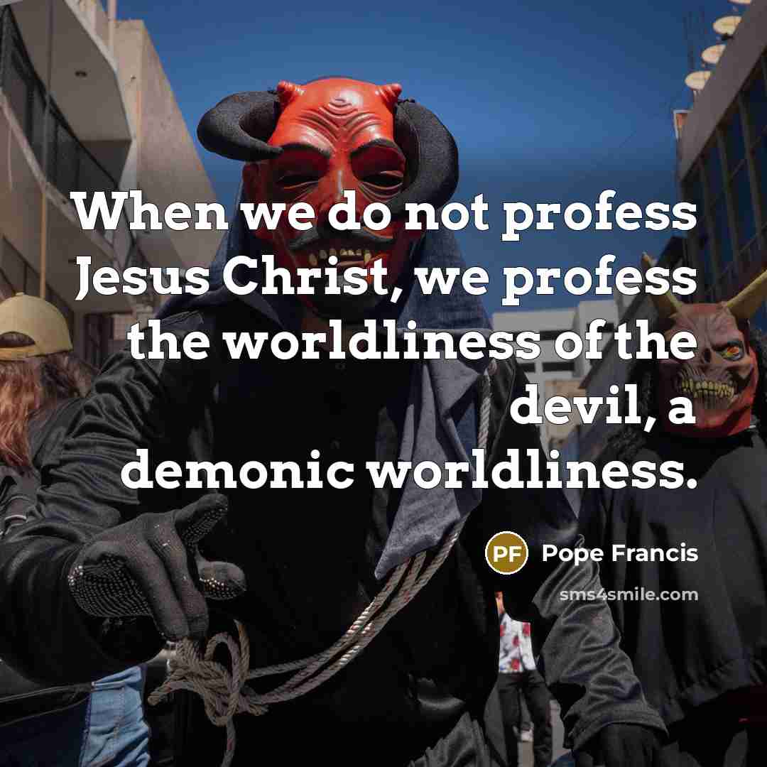 “When we do not profess Jesus Christ, we profess the…” quote by Pope Francis