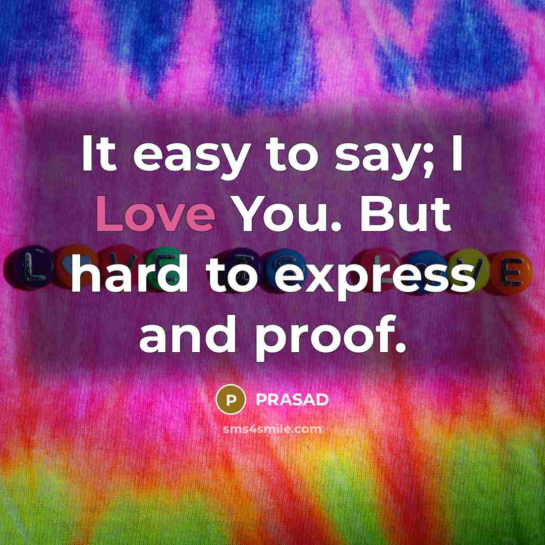 “It easy to say; I Love You. But hard to…” quote by PRASAD