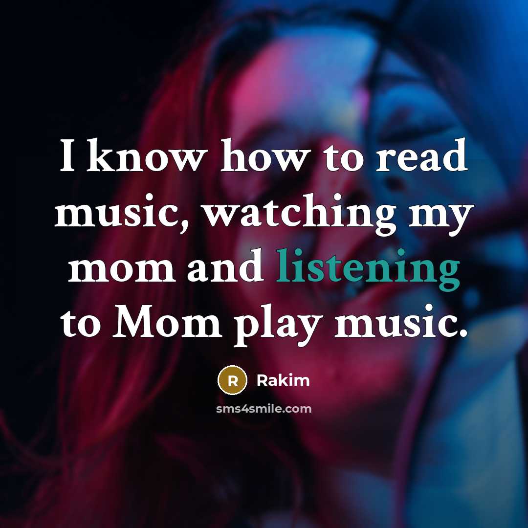 “I know how to read music, watching my mom and…” quote by Rakim