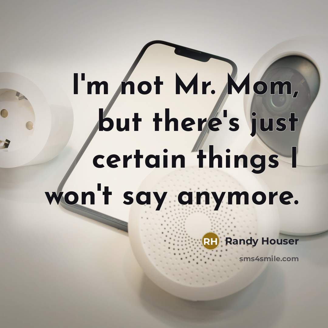 “I'm not Mr. Mom, but there's just certain things I…” quote by Randy Houser