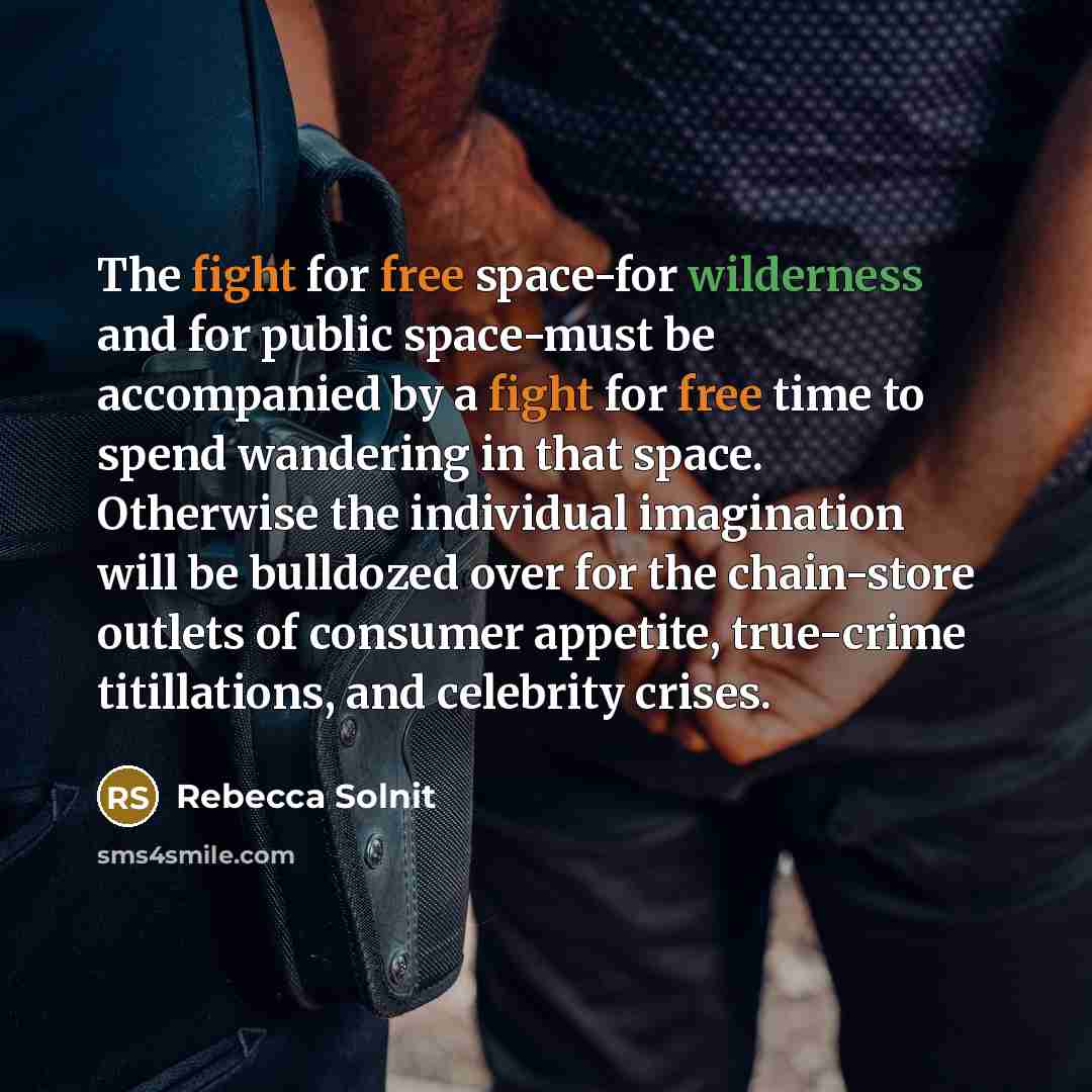 “The fight for free space-for wilderness and for public space-must…” quote by Rebecca Solnit