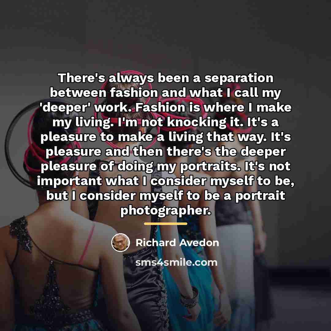 “There's always been a separation between fashion and what I…” quote by Richard Avedon