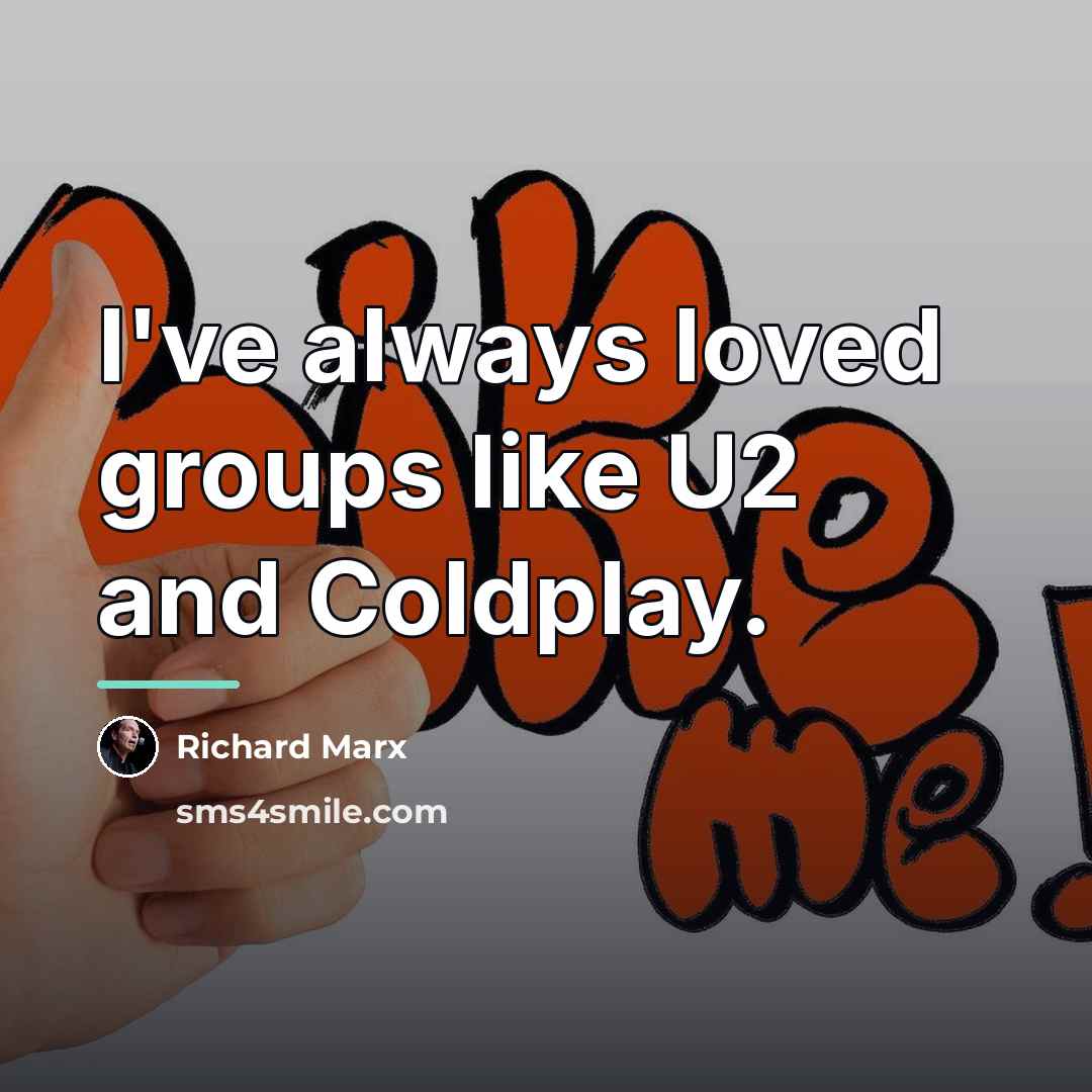 “I've always loved groups like U2 and Coldplay.…” quote by Richard Marx
