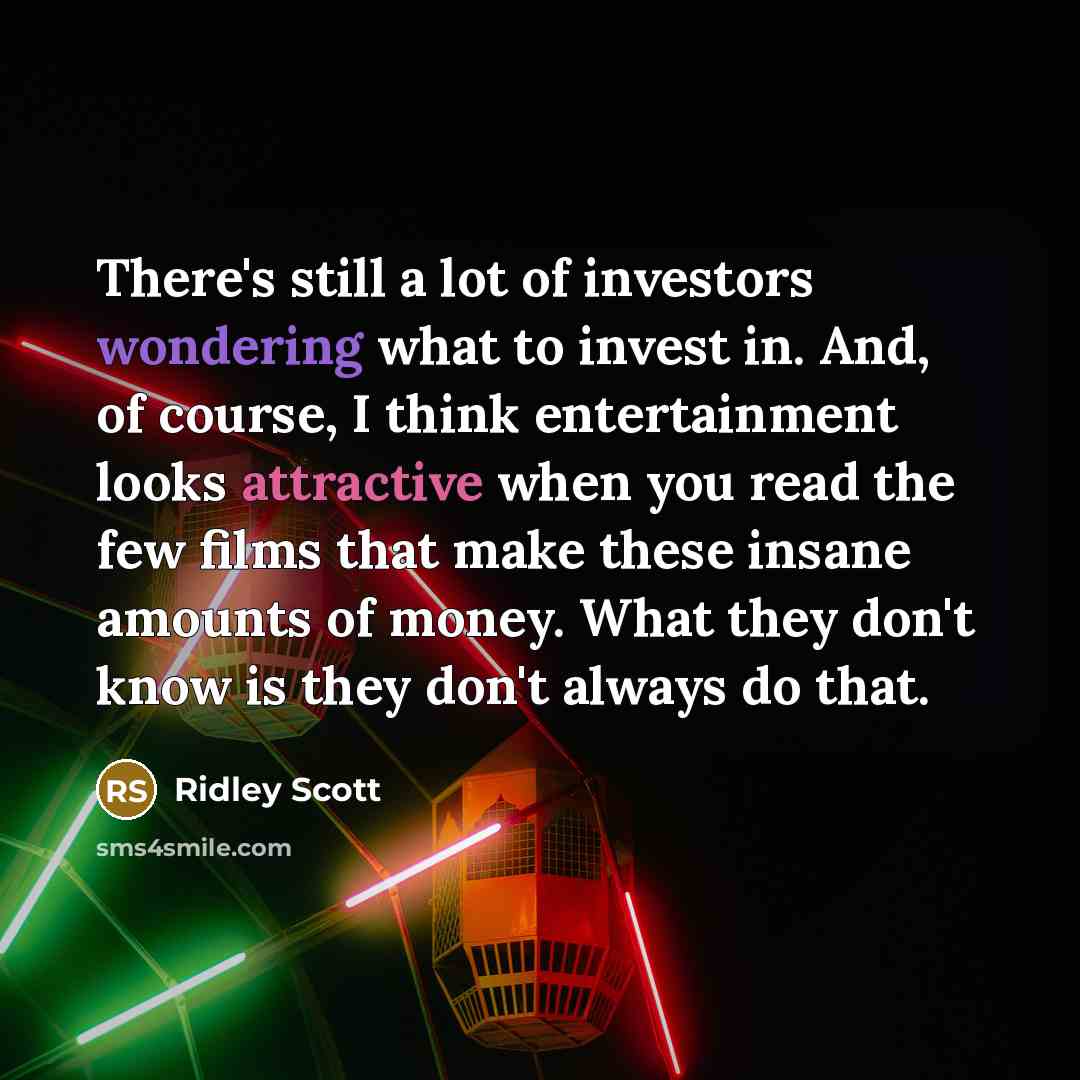 “There's still a lot of investors wondering what to invest…” quote by Ridley Scott