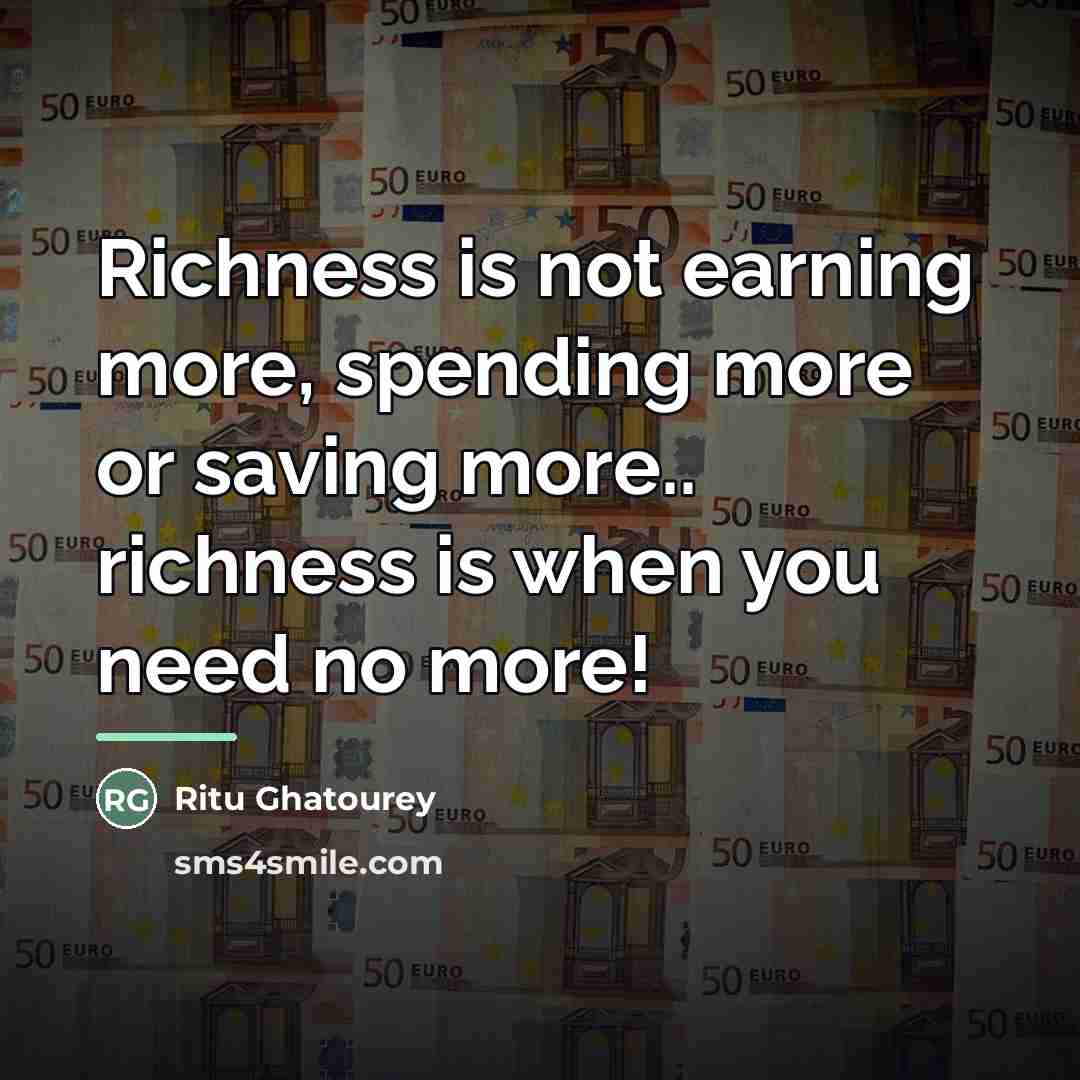 “Richness is not earning more, spending more or saving more..…” quote by Ritu Ghatourey