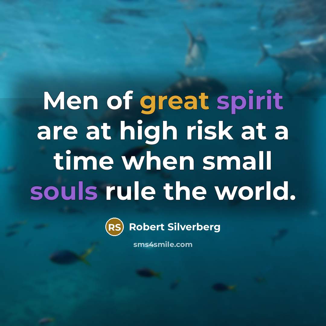 “Men of great spirit are at high risk at a…” quote by Robert Silverberg