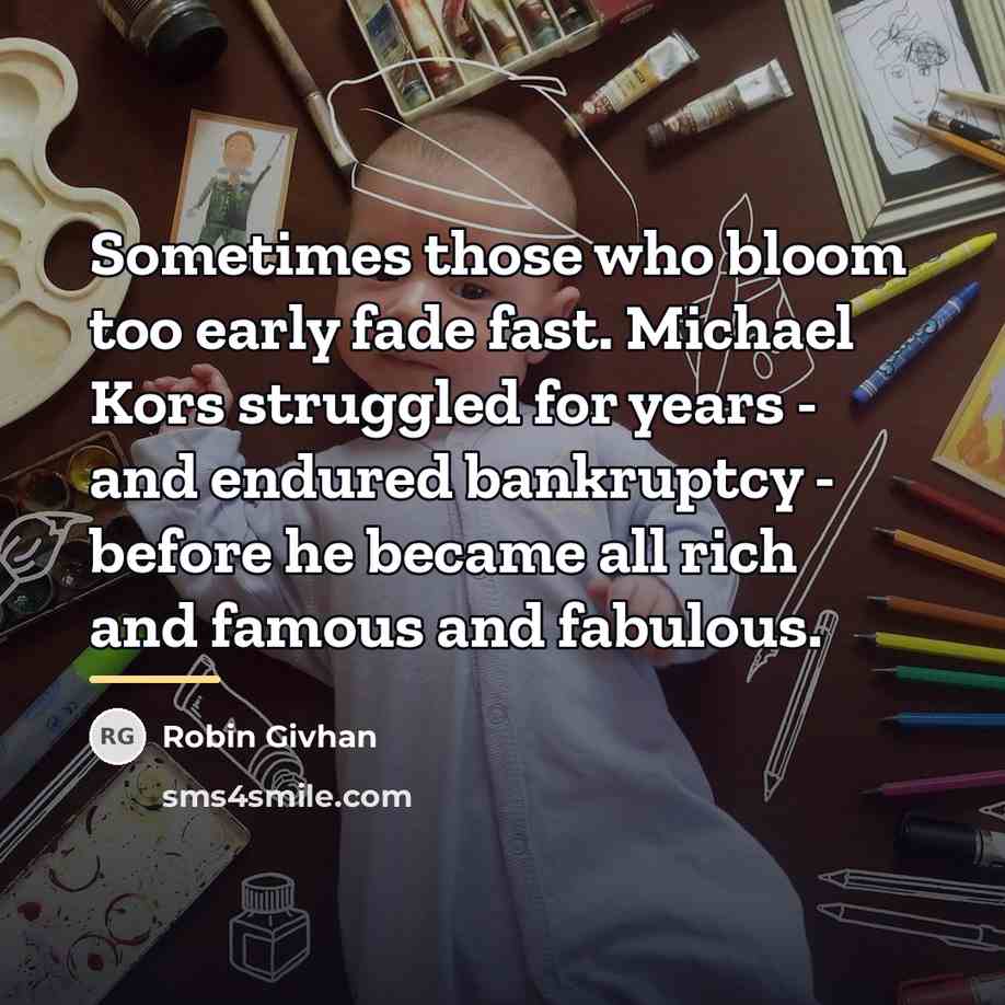 “Sometimes those who bloom too early fade fast. Michael Kors…” quote by Robin Givhan