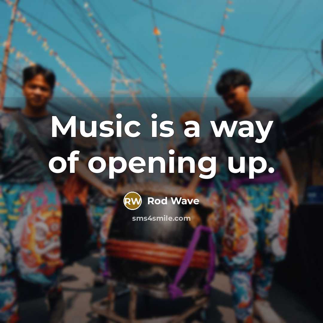 “Music is a way of opening up.…” quote by Rod Wave