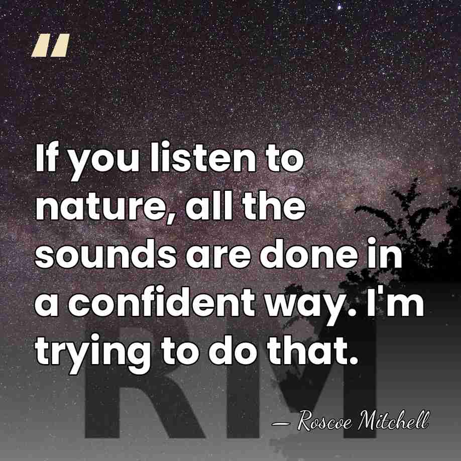 If you listen to nature, all the sounds are done in a&hellip; - Roscoe Mitchell