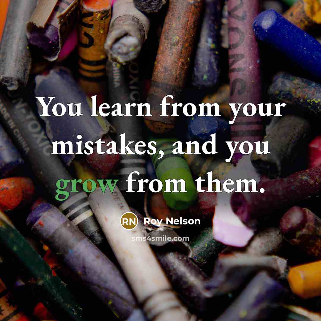 “You learn from your mistakes, and you grow from them.…” quote by Roy Nelson