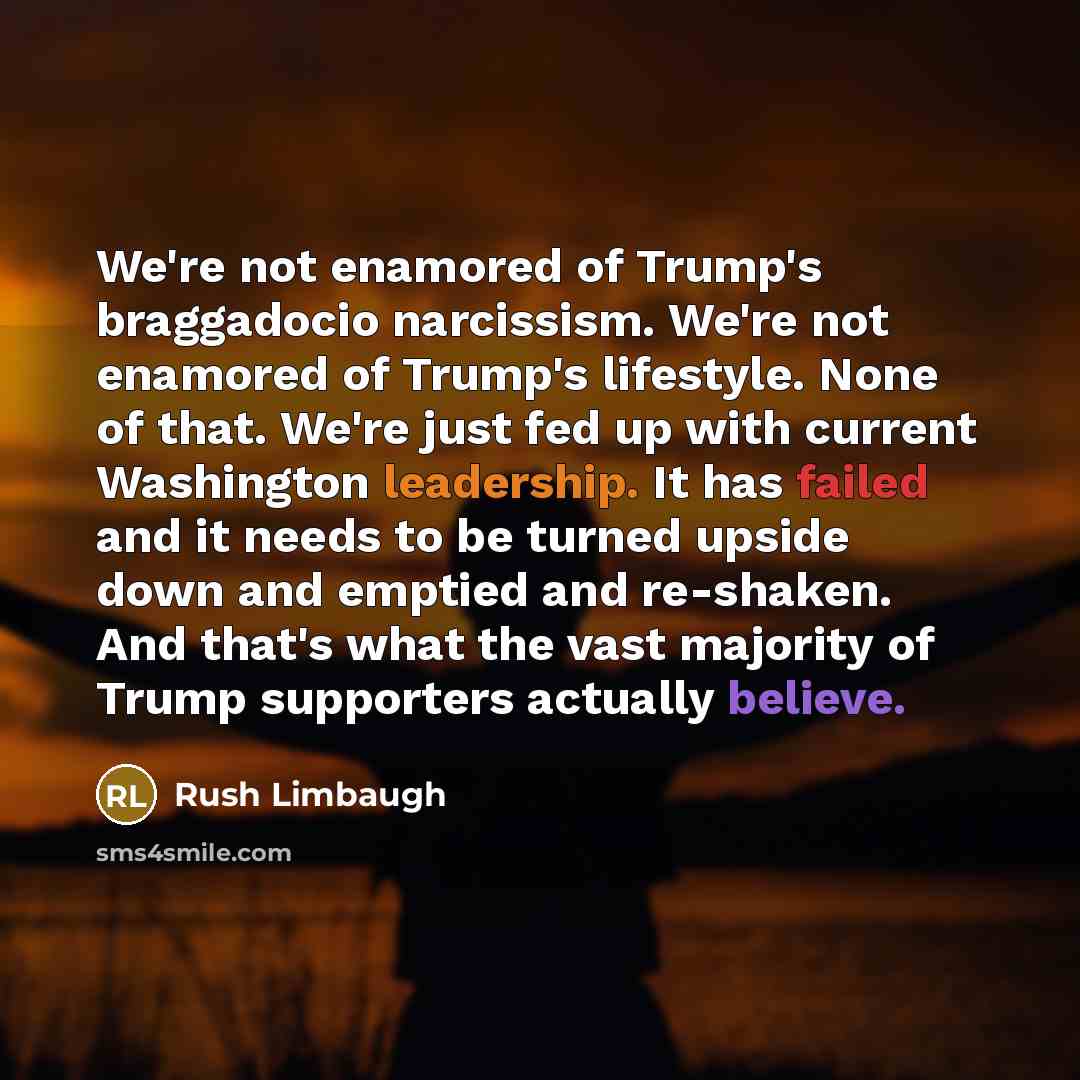 “We're not enamored of Trump's braggadocio narcissism. We're not enamored…” quote by Rush Limbaugh