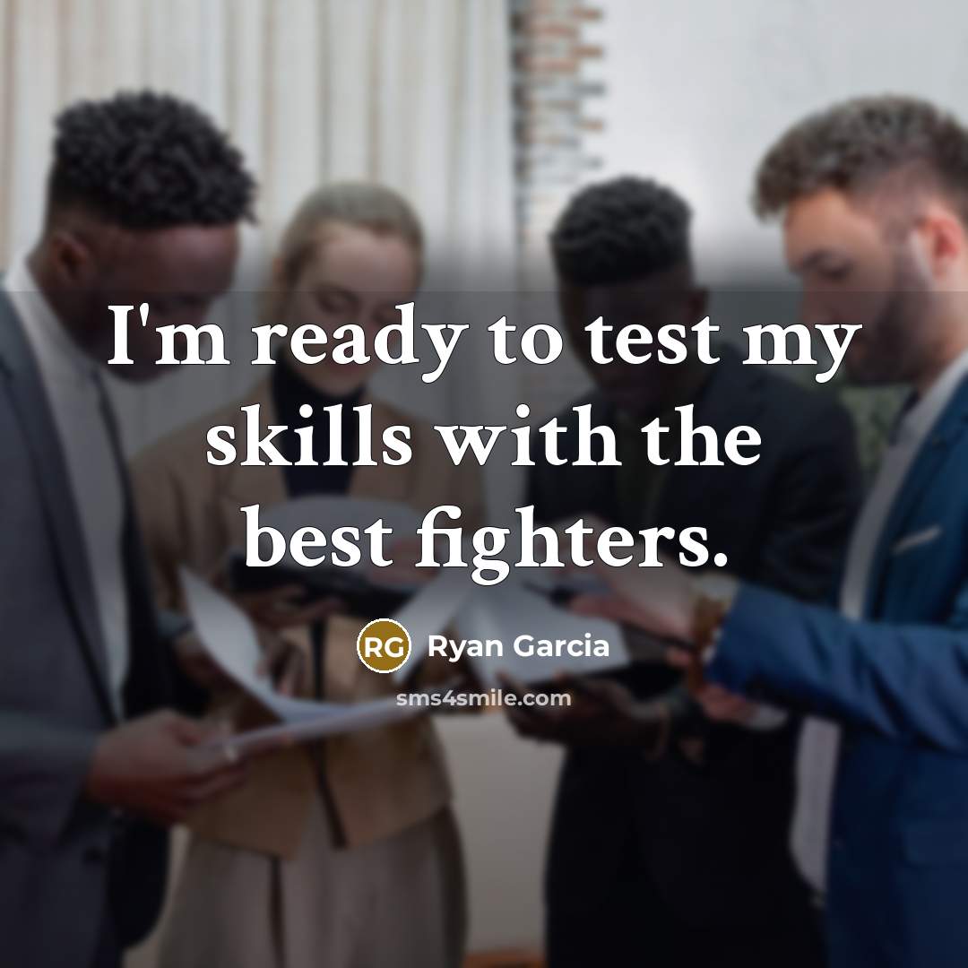 “I'm ready to test my skills with the best fighters.…” quote by Ryan Garcia