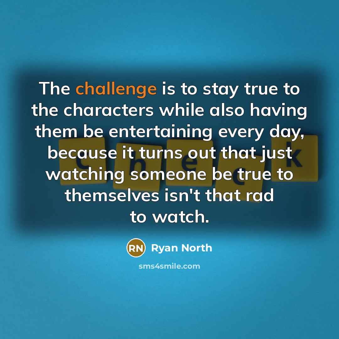 “The challenge is to stay true to the characters while…” quote by Ryan North