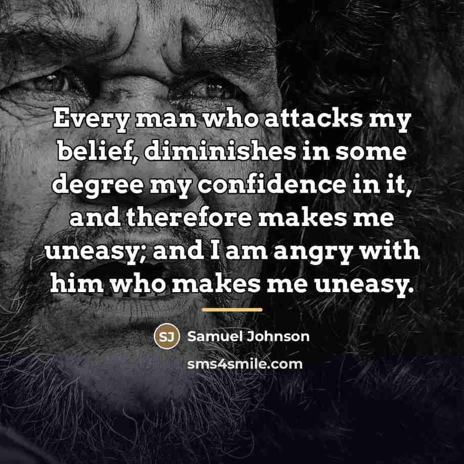 “Every man who attacks my belief, diminishes in some degree…” quote by Samuel Johnson