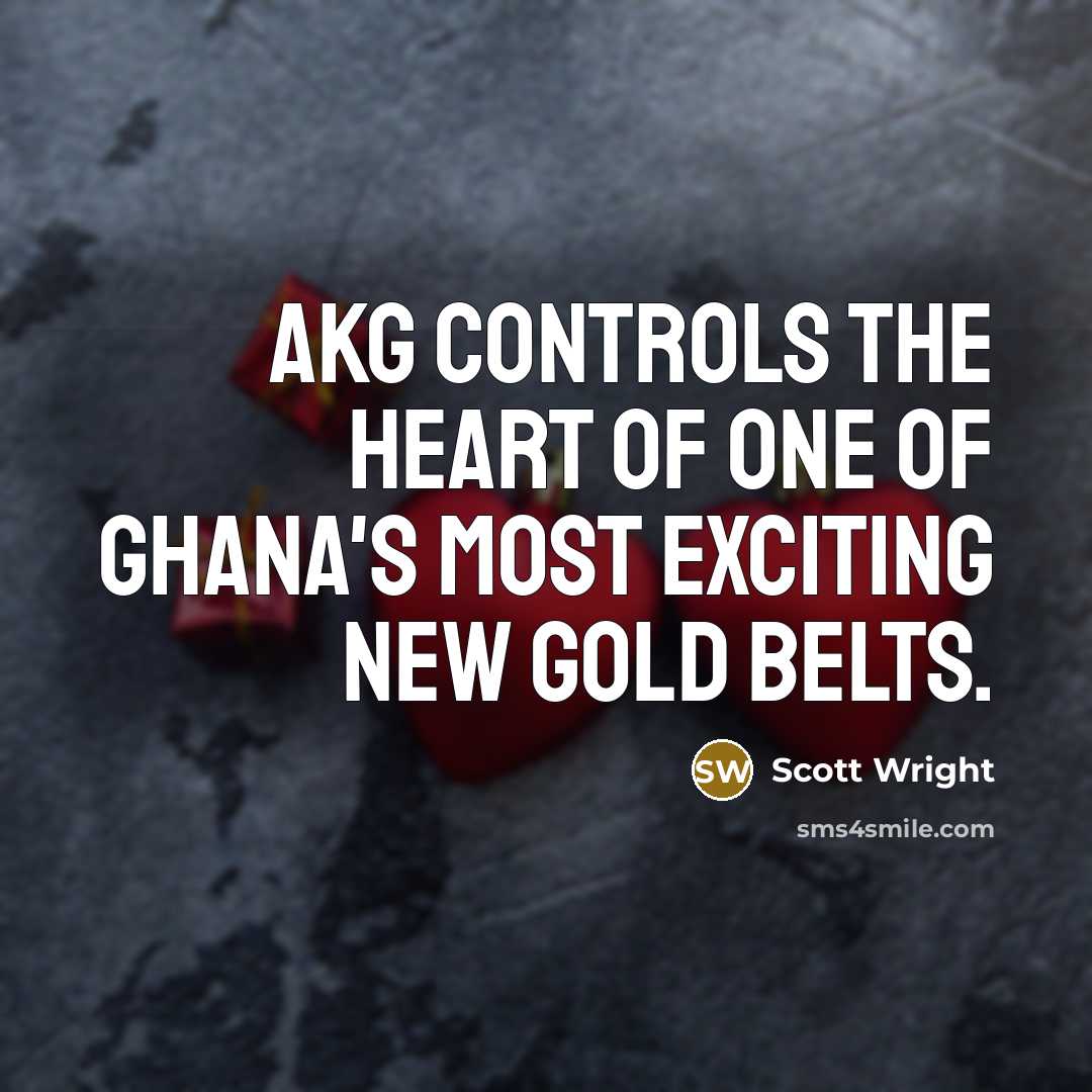 “AKG controls the heart of one of Ghana's most exciting…” quote by Scott Wright