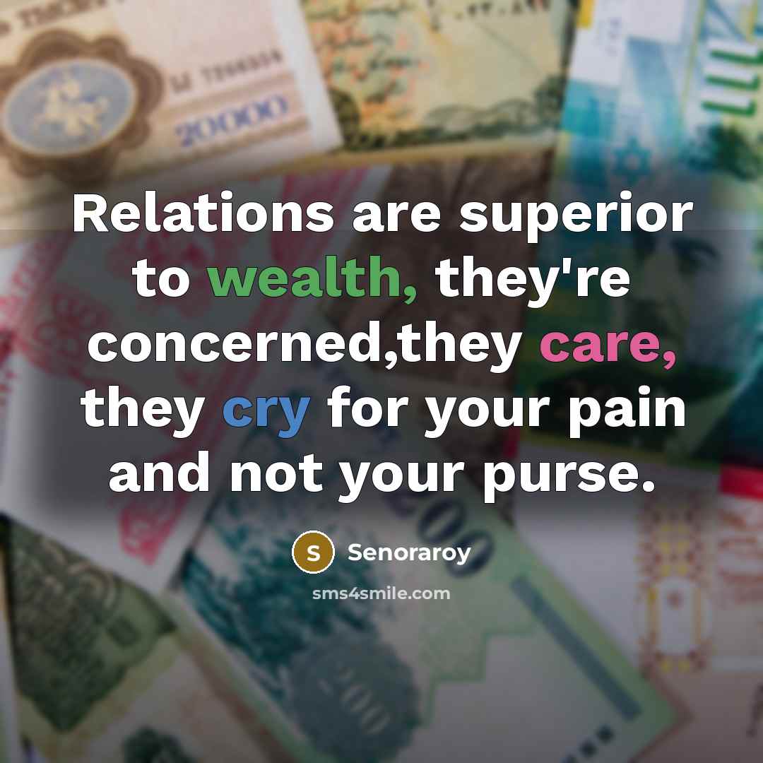 “Relations are superior to wealth, they're concerned,they care, they cry…” quote by Senoraroy