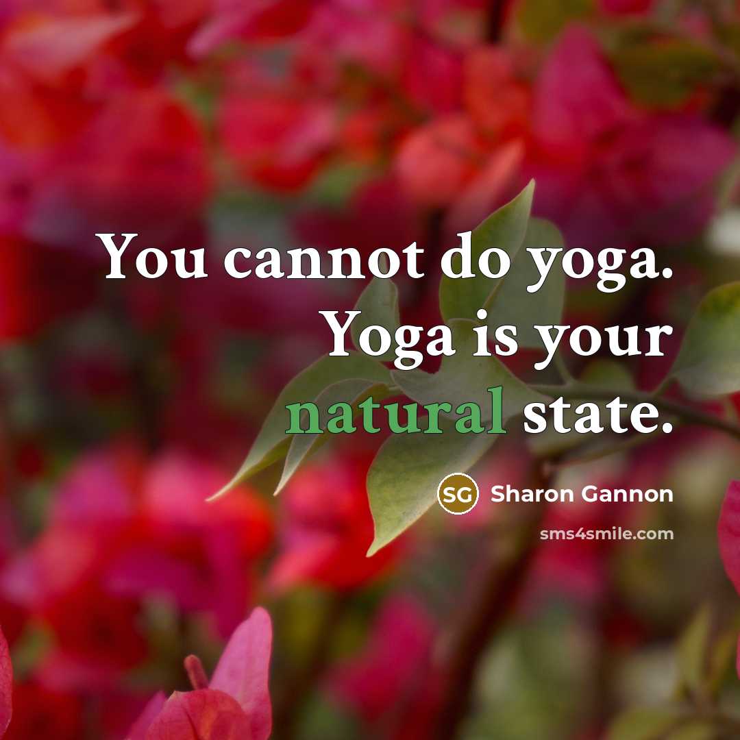 “You cannot do yoga. Yoga is your natural state.…” quote by Sharon Gannon